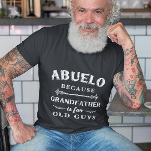 Abuelo   Grandfather is For Old Guys Father's Day T-Shirt