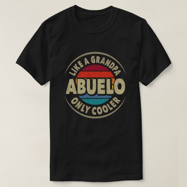 Abuelo Like a Grandpa Only Cooler Fathers Day Gift T-Shirt (Design Front)