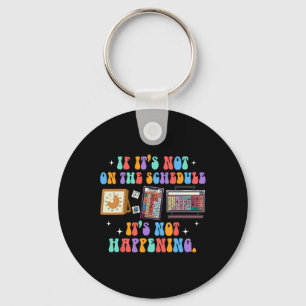 Aby Autism If It's Not On The Schedule It's Not Ha Keychain