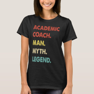 Academic Coach Man Myth Legend T-Shirt