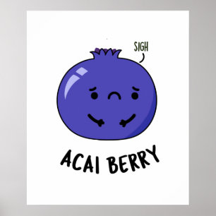 Acai Berry Funny Fruit Pun  Poster