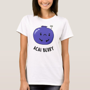 Acai Berry Funny Fruit Pun T-Shirt