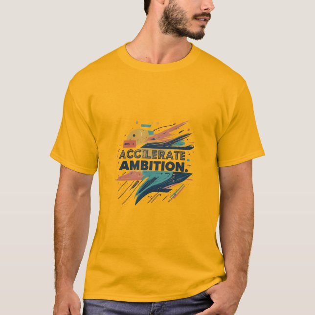 Accelerate Ambition."   Show draughts T-Shirt (Front)