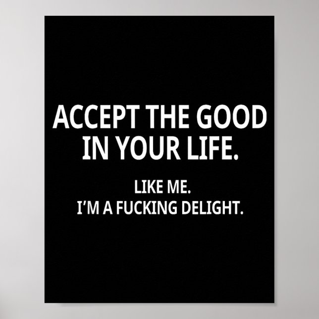 Accept The Good In Your Life Like Me I'm A Foring  Poster (Front)