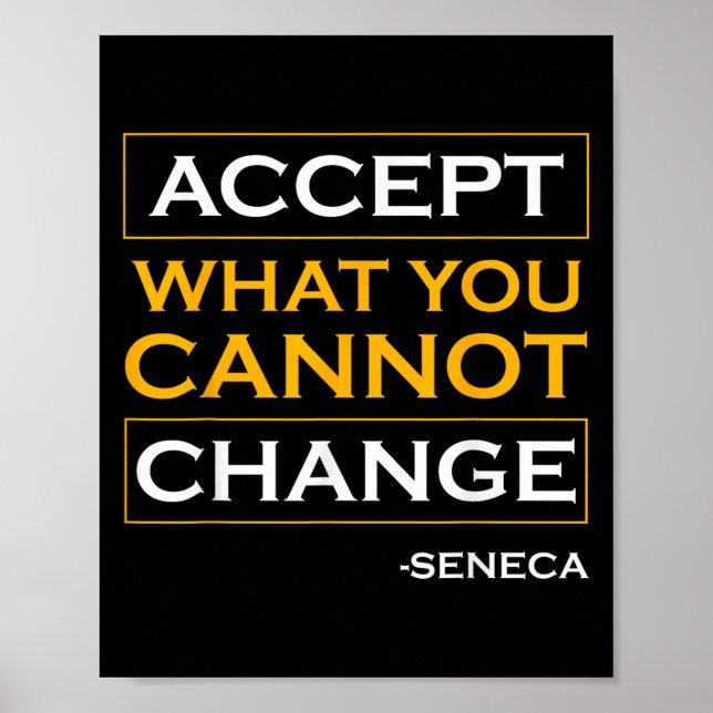 Accept What You Cannot Change Seneca Stoic Quote S Poster (Front)