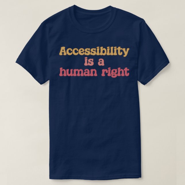 Accessibility Is A Human Right Disability Activism T-Shirt (Design Front)