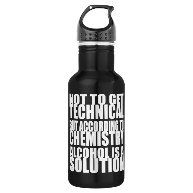 According to Chemistry, Alcohol is a Solution 532 Ml Water Bottle (Front)