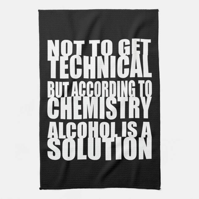 According to Chemistry, Alcohol is a Solution Kitchen Towel (Vertical)