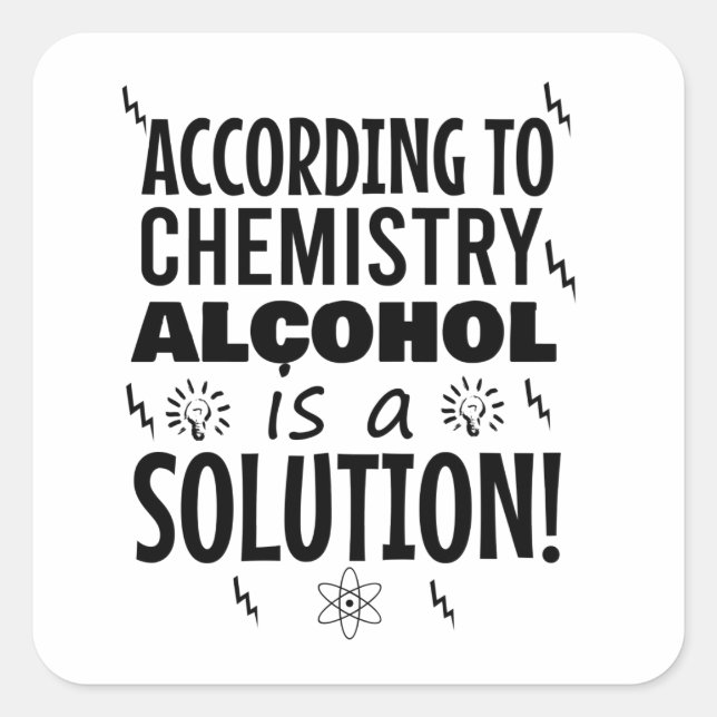 According to chemistry alcohol is a solution square sticker (Front)