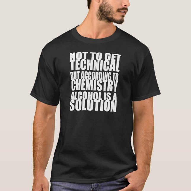 According to Chemistry, Alcohol is a Solution T-Shirt (Front)