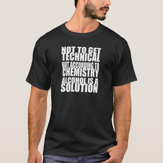 According to Chemistry, Alcohol is a Solution T-Shirt (Front)