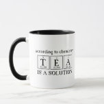 According To Chemistry Tea is a Solution Science Mug<br><div class="desc">ACCORDING TO CHEMISTRY TEA IS A SOLUTION fun science tea mug. Shown in black and white.</div>