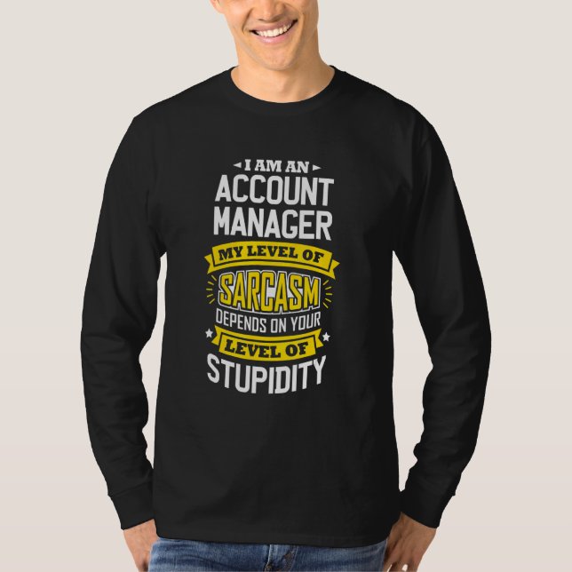 Account Manager Idea  Sarcasm Joke Account Manager T-Shirt (Front)
