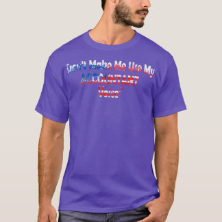 Accountant American flag design Donx27t Make Me Us T-Shirt