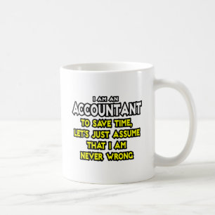 Accountant...Assume I Am Never Wrong Coffee Mug