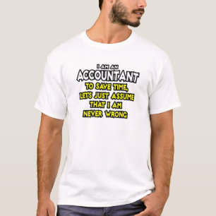 Accountant...Assume I Am Never Wrong T-Shirt