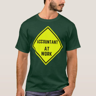 Accountant at work Working Caution Sign T-Shirt