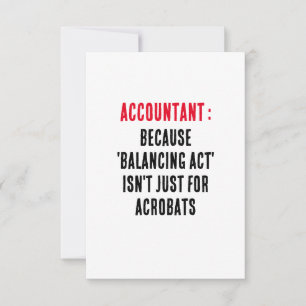 Accountant Because 'balancing act' isn't just for Thank You Card