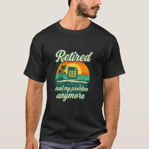 Accountant Bookkeeper Retired Not My Problem Anymo T-Shirt