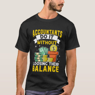 Accountant Do It Without Loosing Their Balance T-Shirt