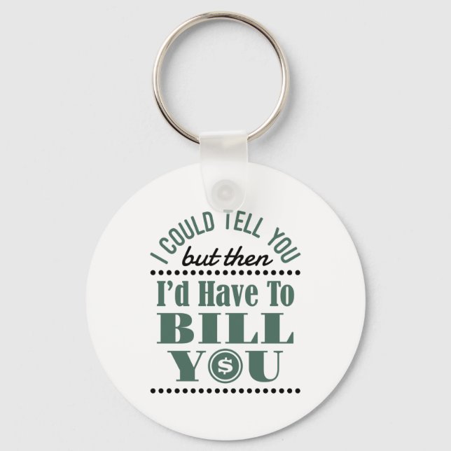 Accountant I Could Tell But Then I'd Have Bill You Keychain (Front)