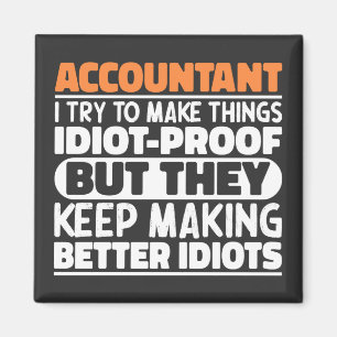 Accountant I Try To Make Things Idiot Proof Cool Magnet