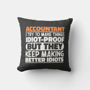 Accountant I Try To Make Things Idiot Proof Cool Throw Pillow
