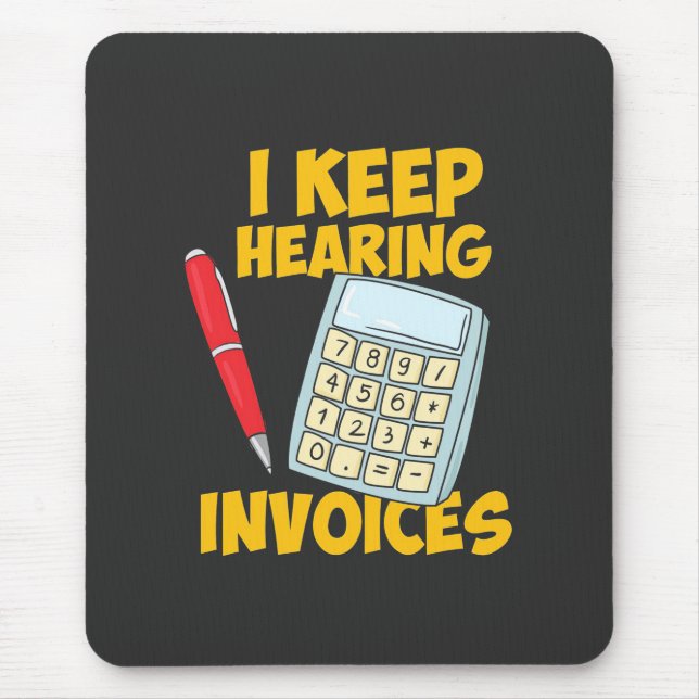 Accountant Keep Hearing Invoices Mouse Pad (Front)