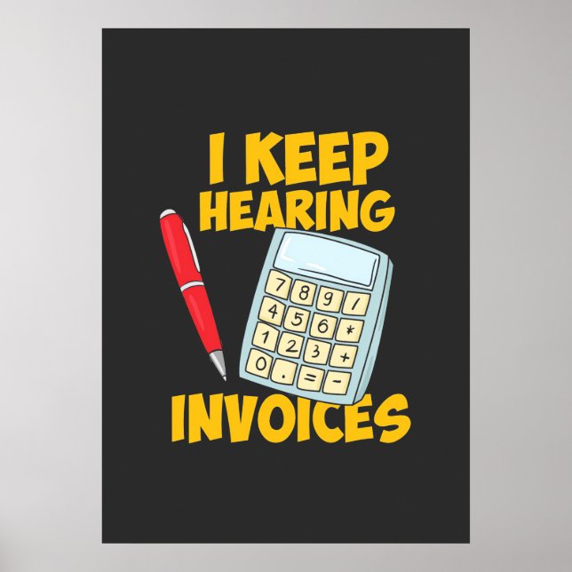 Accountant Keep Hearing Invoices Poster (Front)