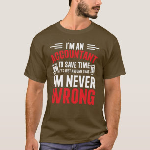 Accountant Let's Just Assume I'm Never Wrong Tee