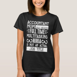 Accountant Mom    Accountant Mom Only Because T-Shirt