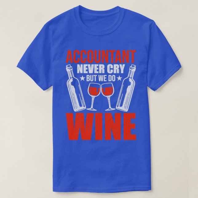 Accountant Never Cry But Do Wine Cpa T-Shirt (Design Front)