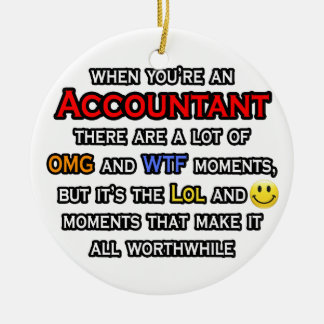 Accountant ... OMG WTF LOL Ceramic Ornament