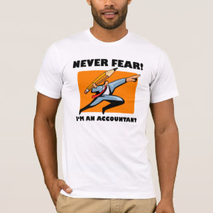 Accountant Shirt: Never Fear! I'm An Accountant! T-Shirt