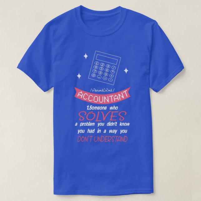Accountant Someone Who Solves A Problem You Didnt  T-Shirt (Design Front)