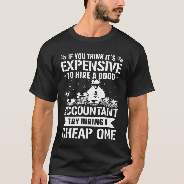 Accountant Try Hiring A Cheap One  1 T-Shirt (Front)