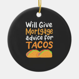 Accountant Will Give Mortgage Advice For Tacos Ceramic Ornament
