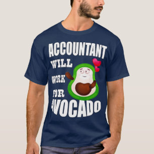 Accountant Will Work for Avocado 2 T-Shirt