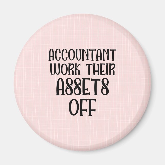 Accountant Work Their Assets Off Magnet (Front)