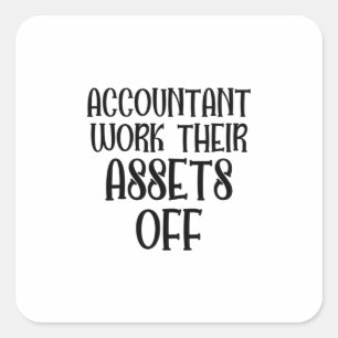 Accountant Work Their Assets Off Square Sticker