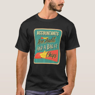Accountants Are Audit And A Bag Of Chips  Accounta T-Shirt