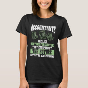 Accountants Are Like Weather Forecasters Accountan T-Shirt