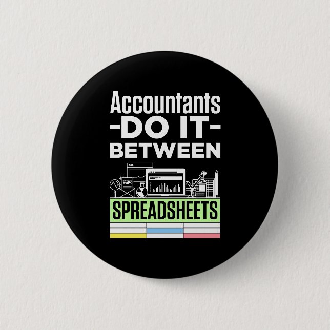 Accountants Do It Between Spreadsheets Funny CPA 2 Inch Round Button (Front)