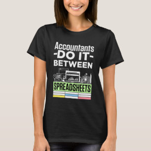 Accountants Do It Between Spreadsheets Funny CPA T-Shirt