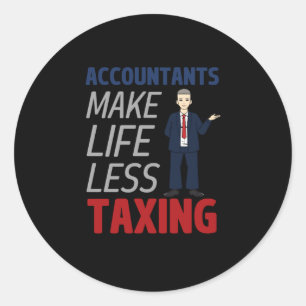 Accountants Make Life Less Taxing  Classic Round S Sticker