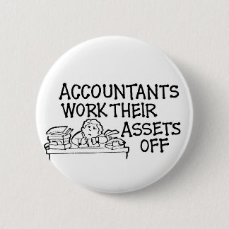 Accountants Work Their Assets Off 2 Inch Round Button