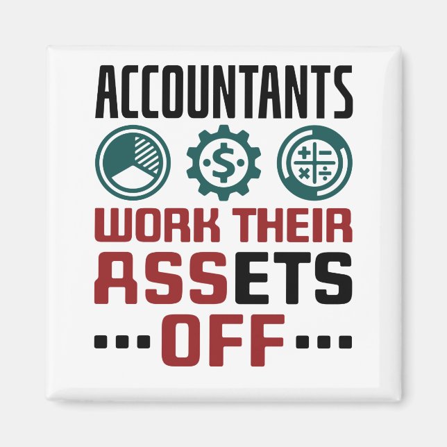 Accountants Work Their Assets Off CPA Accounting Magnet (Front)