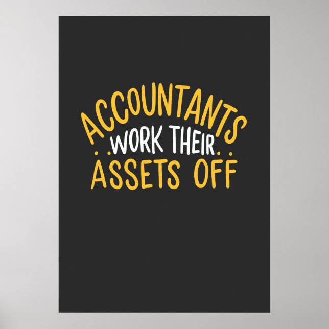 Accountants Work Their Assets Off Poster (Front)