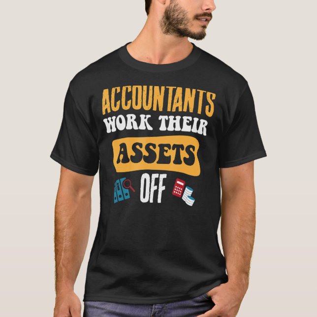 Accountants Work Their Assets Off T-Shirt (Front)
