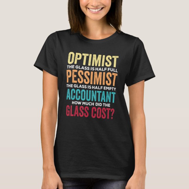 Accounting Humor Optimist Glass Half Full   Accoun T-Shirt (Front)